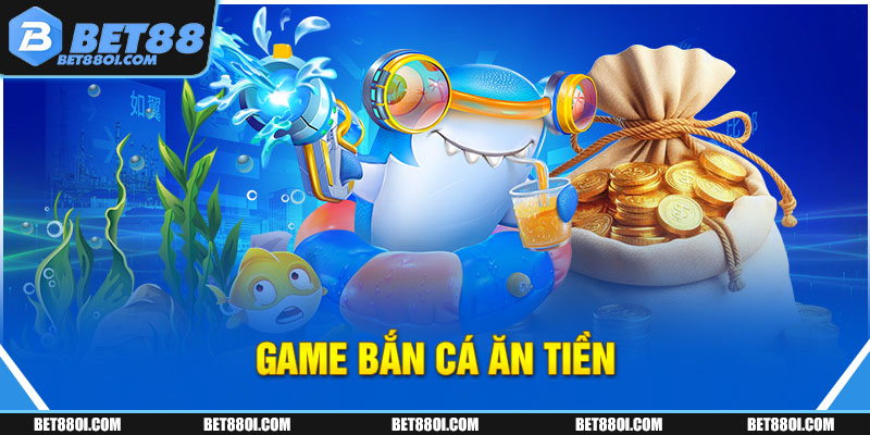game bắn cá ăn tiền