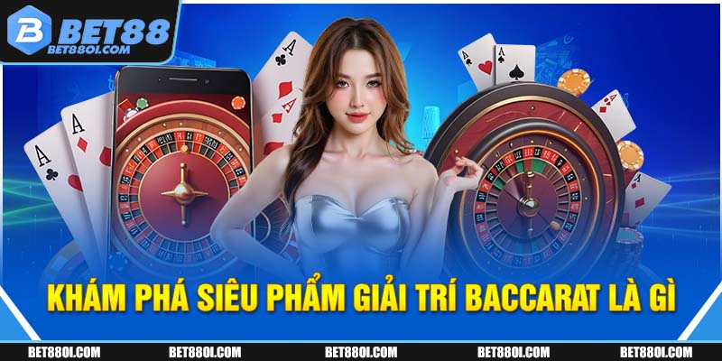 Khám phá siêu phẩm giải trí Baccarat là gì