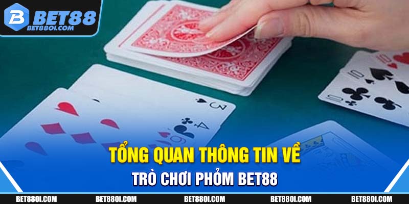 Tổng quan thông tin về trò chơi phỏm BET88